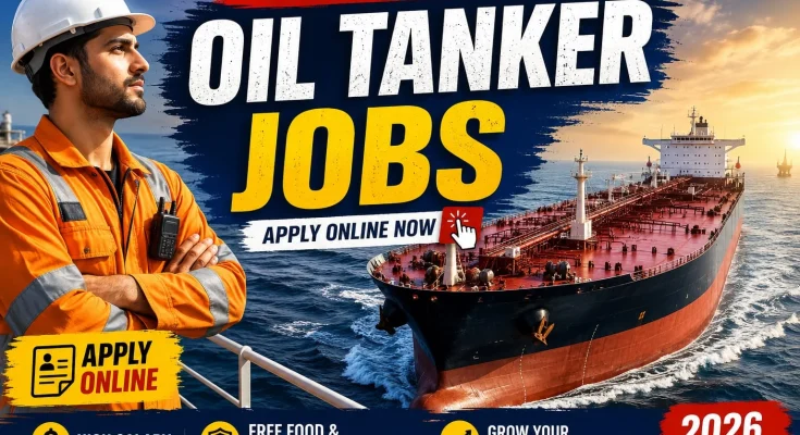 Oil Tanker Jobs 2026: Apply Online for High Salary Sea Careers
